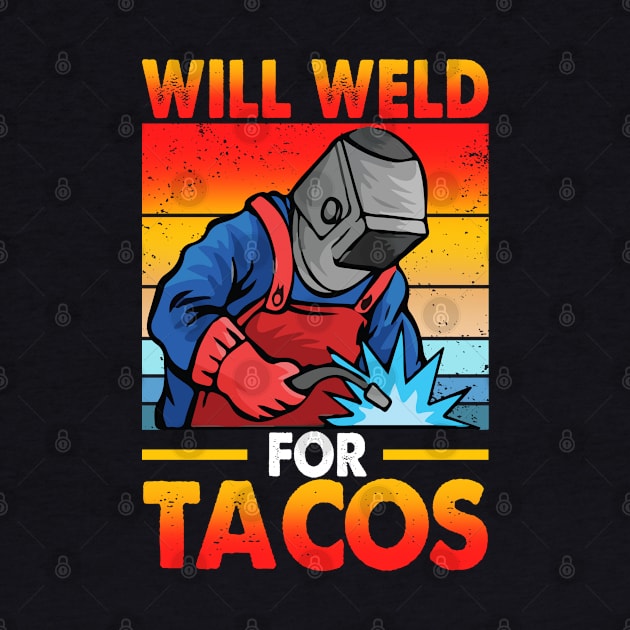 Funny Welder Will Weld For Tacos by Chea Shepherd